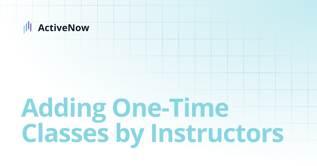 Adding One-Time Classes by Instructors | ActiveNow